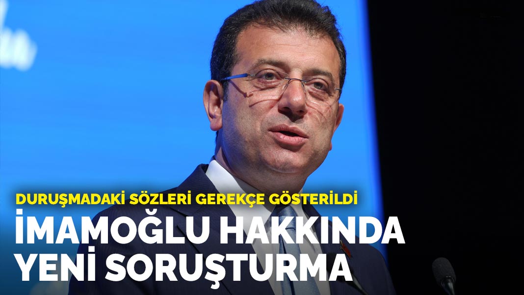 Ekrem İmamoğlu hakkında yeni soruşturma! Duruşmadaki sözleri gerekçe gösterildi