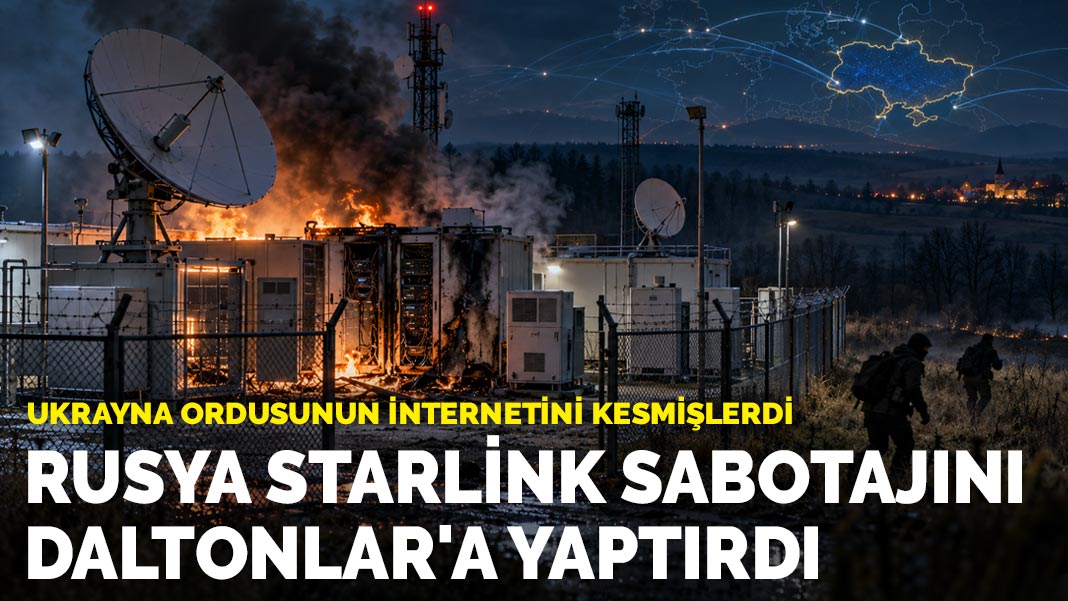 Ukrayna ordusunun internetini kesmişlerdi: Rusya Starlink sabotajını Daltonlar'a yaptırdı