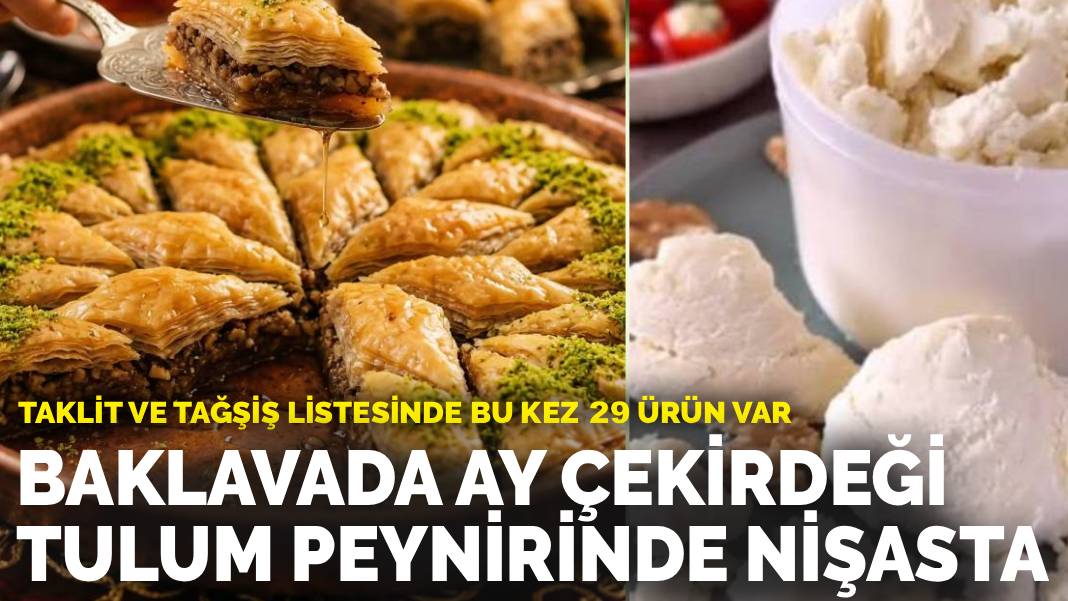 Taklit ve tağşiş listesinde bu kez 29 ürün var: Baklavada ay çekirdeği, tulum peynirinde nişasta çıktı