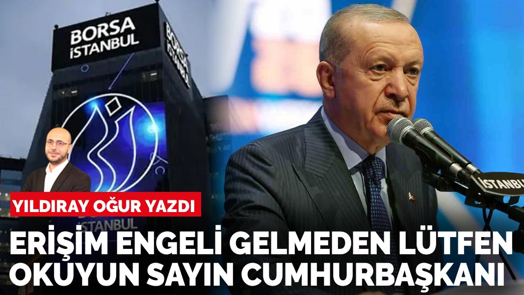 Yıldıray Oğur yazdı: Erişim engeli gelmeden lütfen okuyun Sayın Cumhurbaşkanı