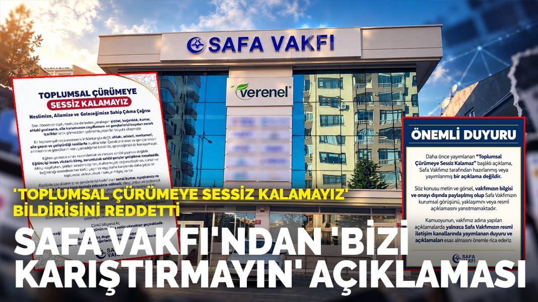 ‘Toplumsal çürümeye sessiz kalamayız’ bildirisini reddetti: Safa Vakfı’ndan ‘Bizi karıştırmayın’ açıklaması