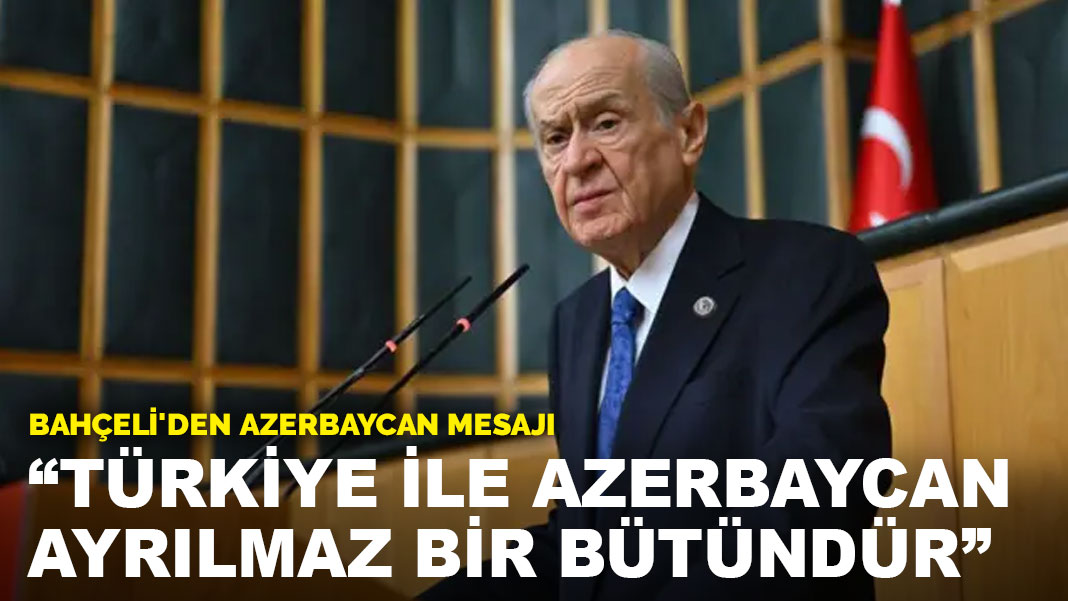 Bahçeli: Türkiye ve Azerbaycan ayrılmaz bir bütündür