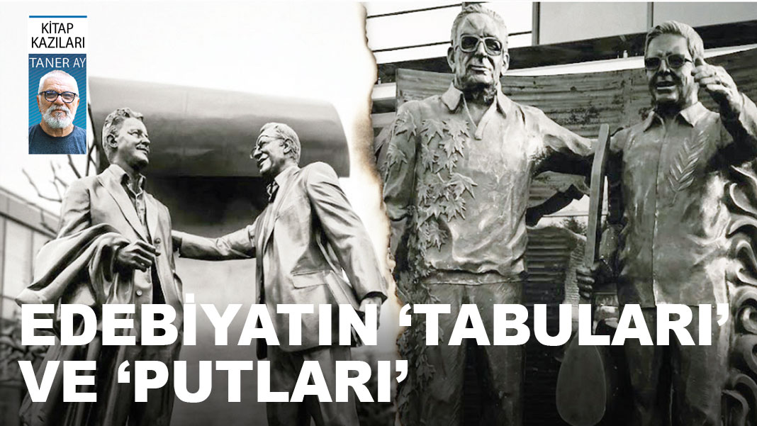 Edebiyatın ‘tabuları’ ve ‘putları’