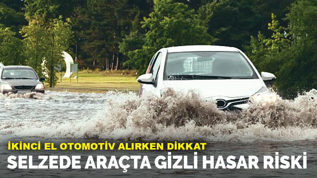 Selzede araçta gizli hasar riski