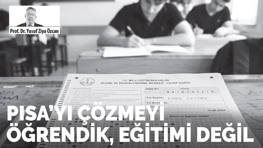 PISA’yı çözmeyi öğrendik, eğitimi değil