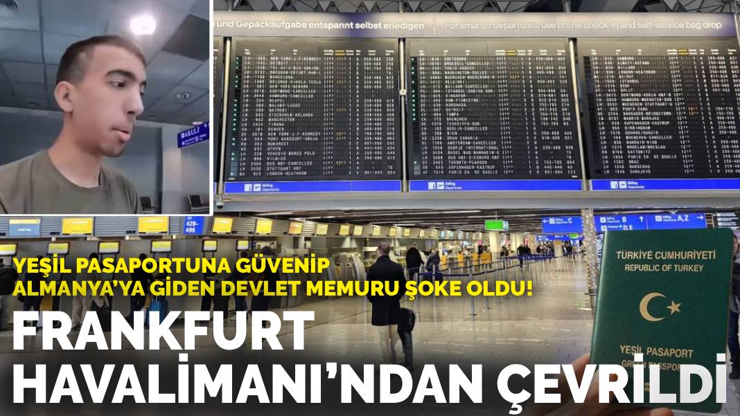 Yeşil pasaportuna güvenip Almanya’ya giden devlet memuru şoke oldu! Frankfurt Havalimanı’ndan çevrildi
