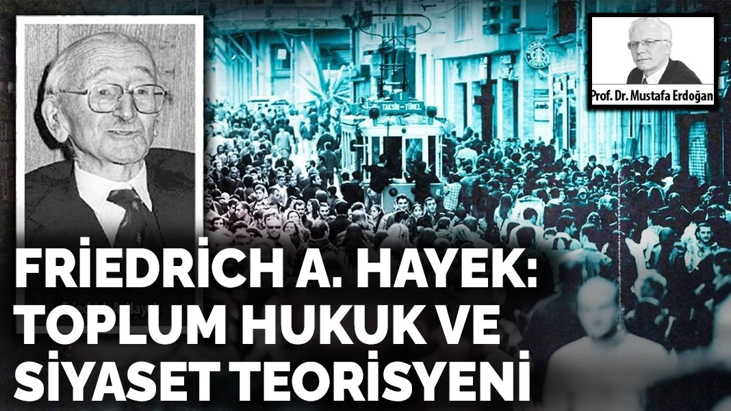 Friedrich A. Hayek: Toplum hukuk ve siyaset teorisyeni
