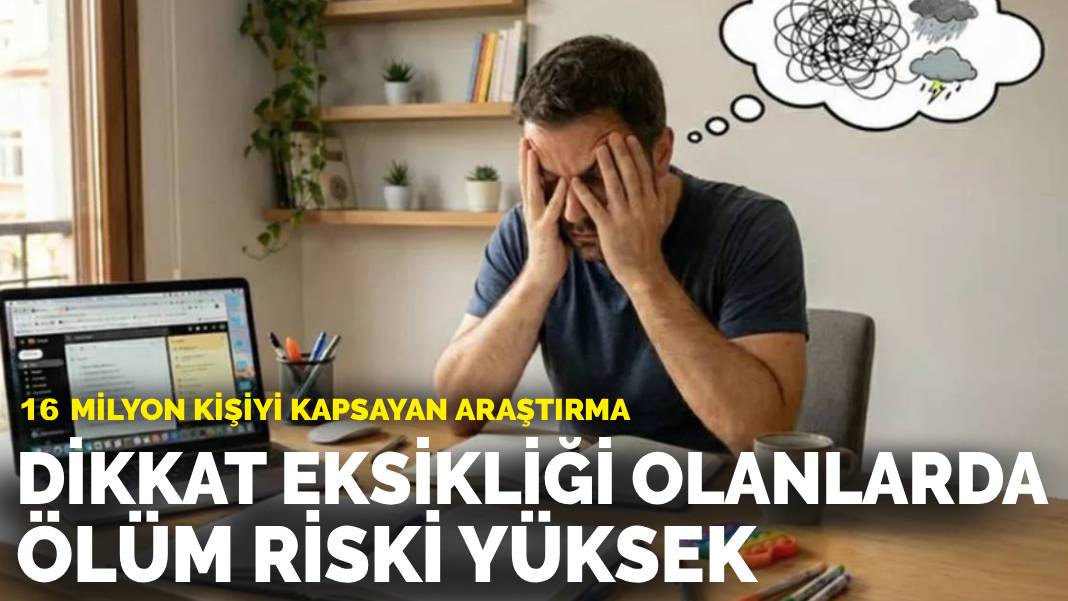 16 milyon kişiyi kapsayan araştırma: Dikkat eksikliği ve hiperaktivite bozukluğu olanlarda ölüm riski daha yüksek