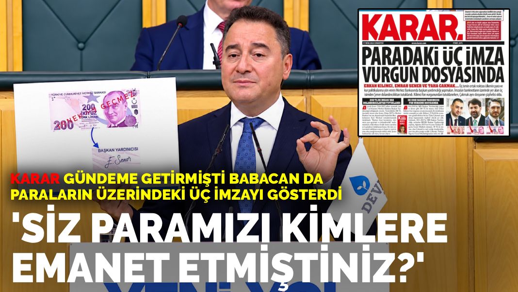 KARAR gündeme getirmişti Babacan da paraların üzerindeki üç imzayı gösterdi: Siz paramızı kimlere emanet etmişsiniz?