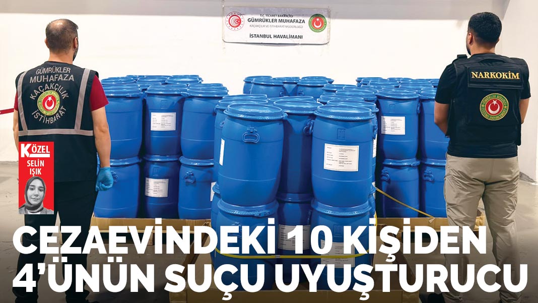 Cezaevindeki 10 kişiden 4’ünün suçu uyuşturucu