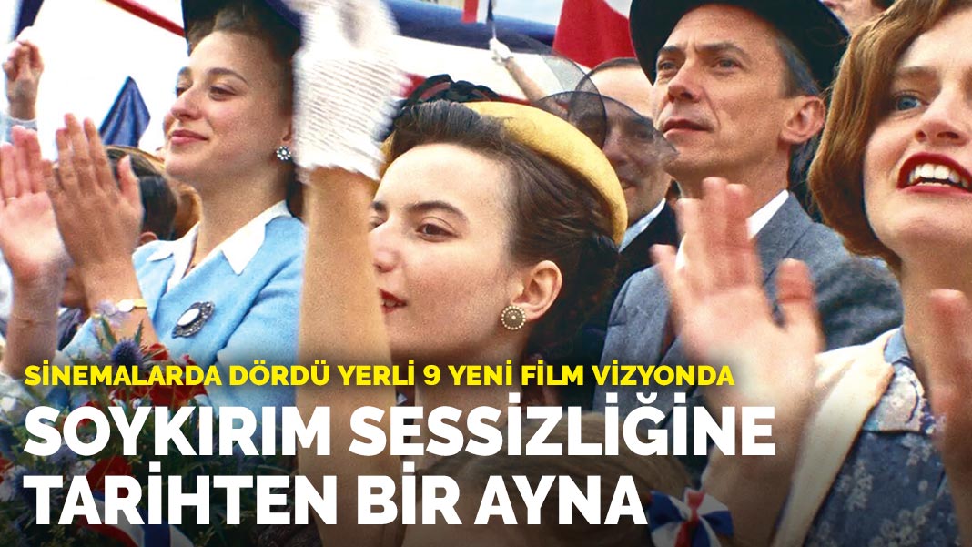 Sinemalarda dördü yerli 9 yeni film vizyonda: Soykırım sessizliğine tarihten bir ayna