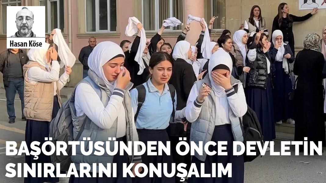 Başörtüsünden önce devletin sınırlarını konuşalım