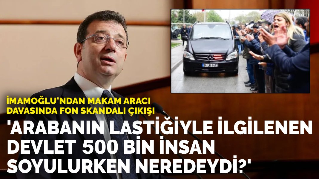 İmamoğlu’ndan makam aracı davasında fon çıkışı: Arabanın lastiğiyle ilgilenen devlet 500 bin insan soyulurken neredeydi?