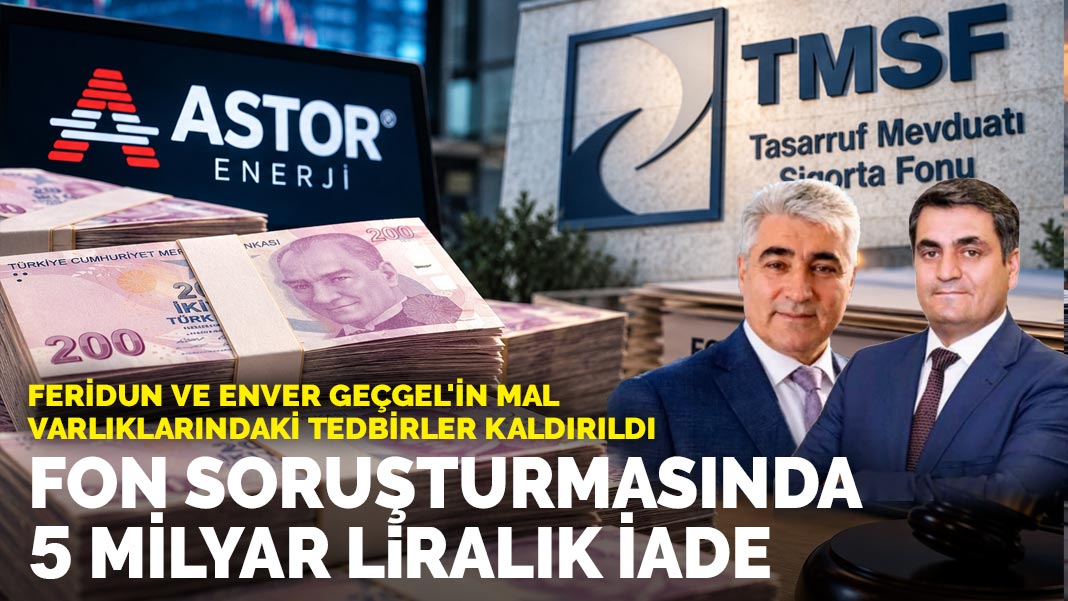 Fon soruşturmasında 5 milyar liralık iade: Feridun ve Enver Geçgel'in mal varlıklarındaki tedbirler kaldırıldı