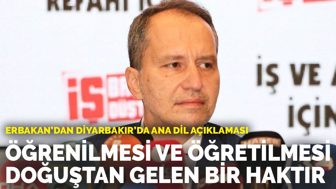 Erbakan’dan Diyarbakır’da ana dil açıklaması: Öğrenilmesi ve öğretilmesi doğuştan gelen bir haktır