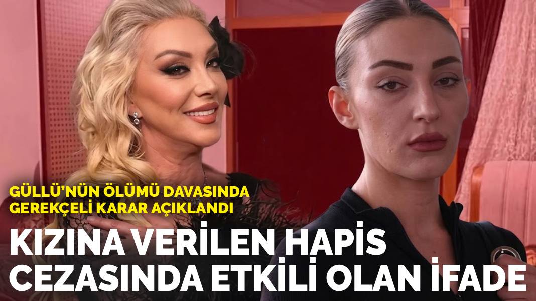 Güllü’nün ölümü davasında gerekçeli karar açıklandı: Kızına verilen hapis cezasında etkili olan o ifade
