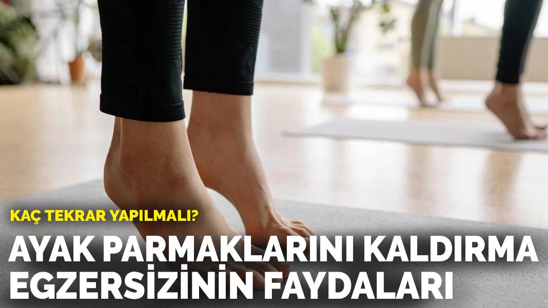 Ayak parmaklarını kaldırma egzersizinin faydaları