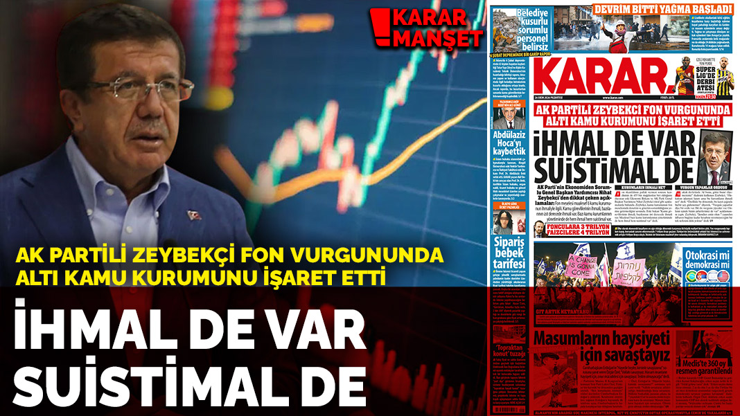 İhmal de var suistimal de: AK Partili Zeybekçi fon vurgununda altı kamu kurumunu