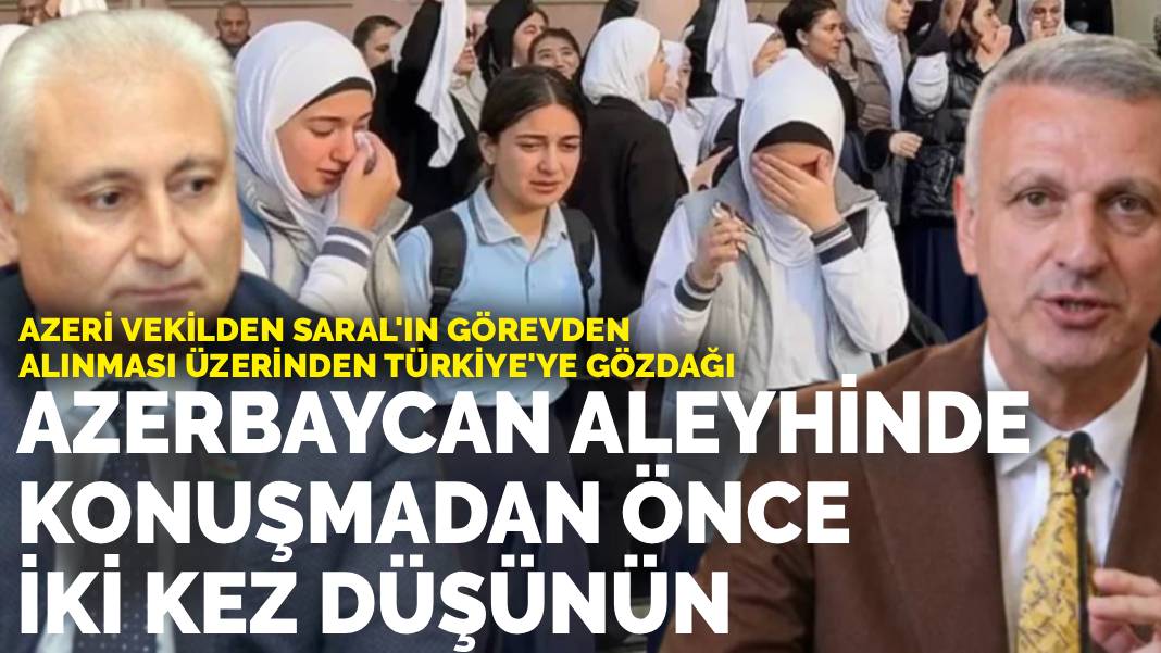 Azeri vekilden Saral'ın görevden alınması üzerinden Türkiye'ye gözdağı: Azerbaycan aleyhinde konuşmadan önce iki kez düşünün