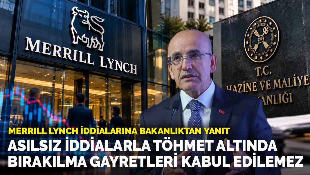 Hazine Bakanlığı, Merrill Lynch iddialarına resmi yanıt verdi