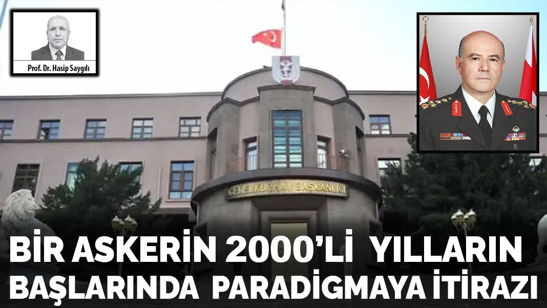 Bir askerin 2000’li  yılların başlarında  paradigmaya itirazı