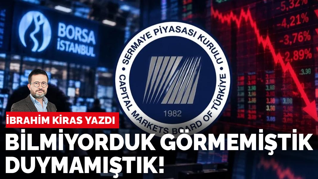 İbrahim Kiras yazdı: Bilmiyorduk görmemiştik duymamıştık!