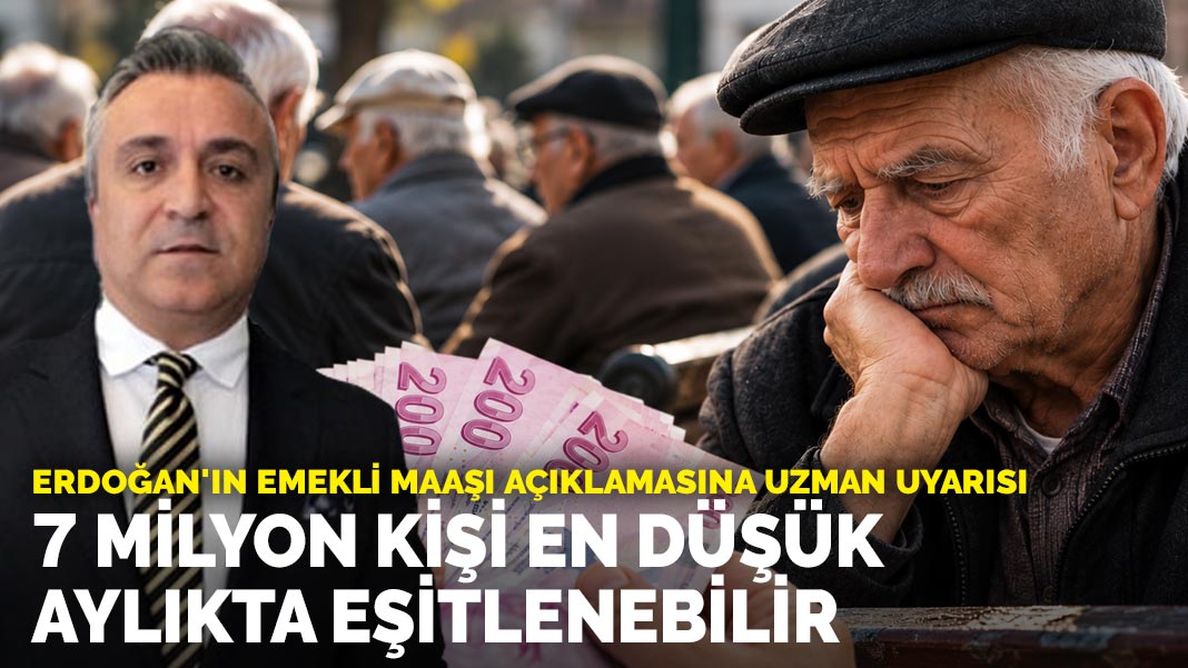 Erdoğan'ın emekli maaşı açıklamasına uzman uyarısı: 7 milyon kişi en düşük aylıkta eşitlenebilir