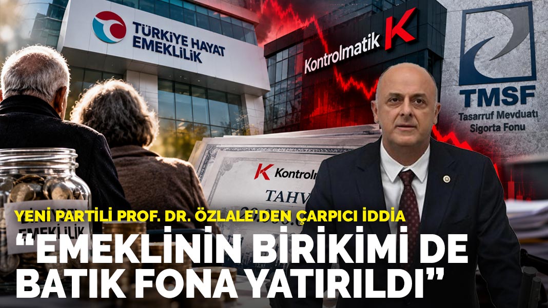 Yeni Partili Prof. Dr. Özlale'den çarpıcı iddia: Emeklinin birikimi de batık fona yatırıldı