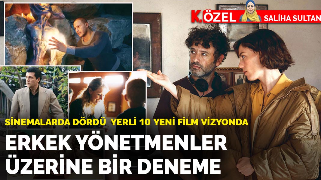 Erkek yönetmenler üzerine bir deneme: Sinemalarda dördü yerli 10 yeni film vizyonda