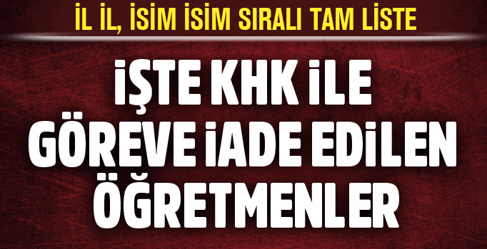 Göreve iade edilen öğretmenler listesi! 6 bin 7 öğretmen | Son dakika haber
