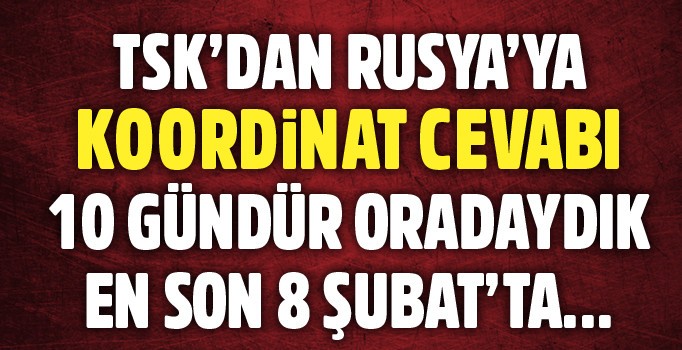 Genelkurmay'dan Rusya'nın açıklamasına cevap: Koordinatlar 8 Şubat'ta verildi | Son dakika haberleri