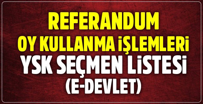 Nasıl oy kullanacağım? e-Devlet referandum seçmen kaydı sorgulama | YSK Seçmen listesi sorgula