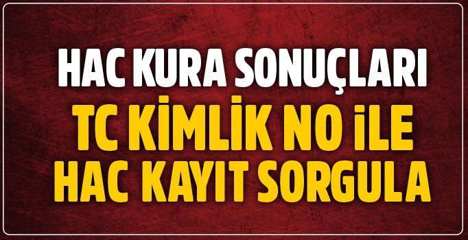 2018 hac kura sonuçları belli oldu: TC No ile hac kayıt sonucu sorgulama