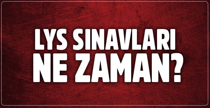 LYS sınavları ne zaman? LYS hangi oturum hangi gün yapılacak?