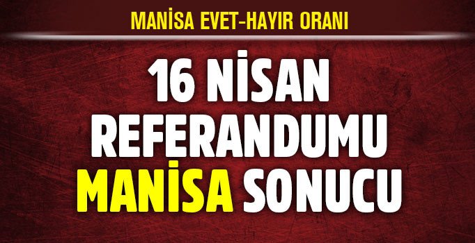 Son dakika Manisa referandum sonuçları: Evet hayır oranı! GÜNCEL