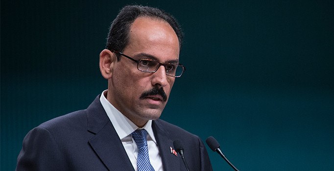 Kalın: Erdoğan'ın bileğini bükemedikleri için algı operasyonu yapıyorlar