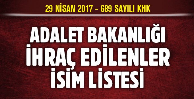 689 KHK Adalet Bakanlığı'ndan ihraç edilenler isim listesi | 689 sayılı KHK 29 Nisan 2017