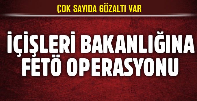 İçişleri Bakanlığına FETÖ operasyonu: 42 gözaltı | Son dakika haberleri