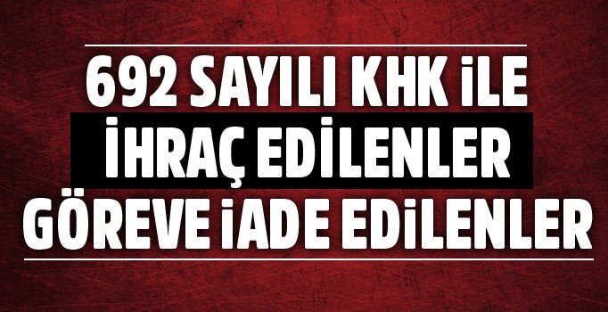 692 sayılı KHK ile ihraç edilenler tam listesi | HAngi kurumdan kaç kişi ihraç edildi?