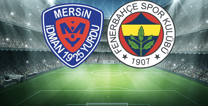 Mersin İdmanyurdu - Fenerbahçe maçı ilk 11'leri