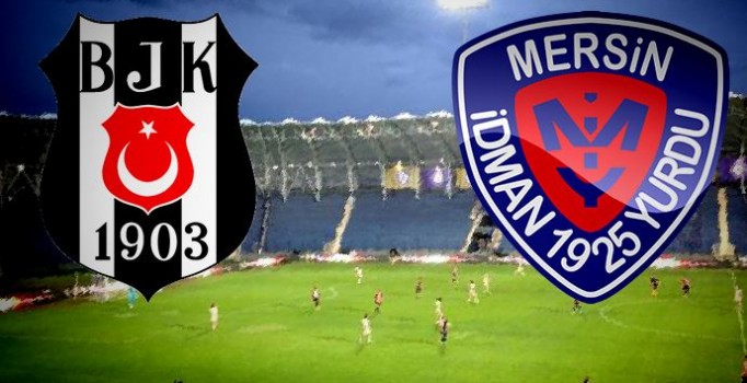 Beşiktaş Mersin İdmanyurdu maçı ilk 11'leri belli oldu