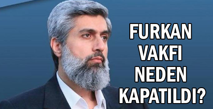 Son dakika: Furkan Vakfı neden kapatıldı?