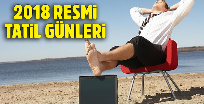 2018'de kaç gün tatil olacak? 2018 resmi tatil günleri - 2018'de resmi tatiller