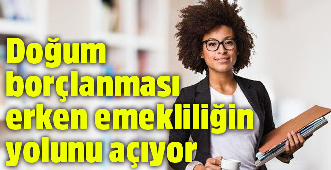 Doğum borçlanması erken emekliliğin yolunu açıyor | Doğum borçlanması şartları neler?