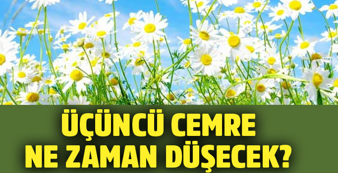 Üçüncü Cemre ne zaman düşecek | 2018 Cemre düşme tarihleri | İşte üçüncü cemre düşme tarihi