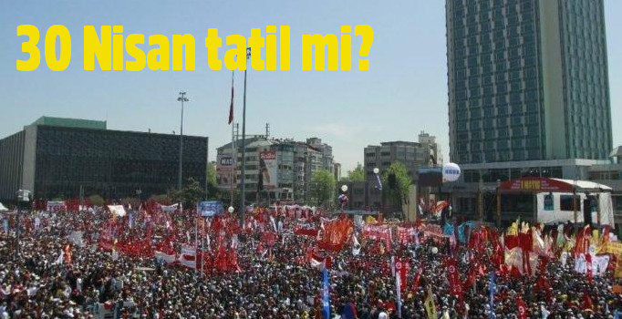 30 Nisan tatil mi? 1 Mayıs’ta hangi kurumlar tatil? İşte 30 Nisan ve 1 Mayıs hakkındaki detaylar