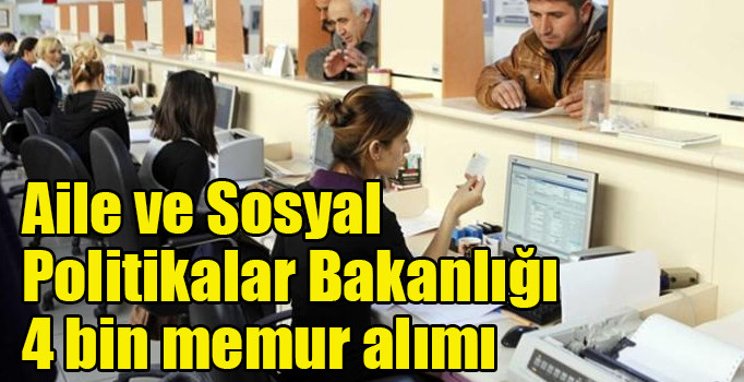 2018 Aile ve Sosyal Politikalar Bakanlığı 4 bin memur alımı |  Bakanlık alımları ne zaman?