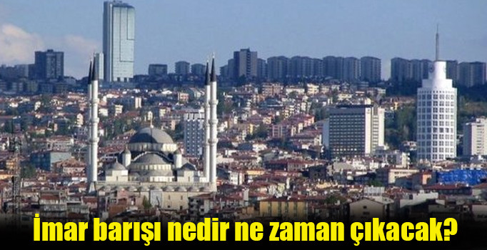 İmar barışı 2018 | İmar barışı nedir ne zaman çıkacak? Tapusu olmayana yapı kayıt belgesi