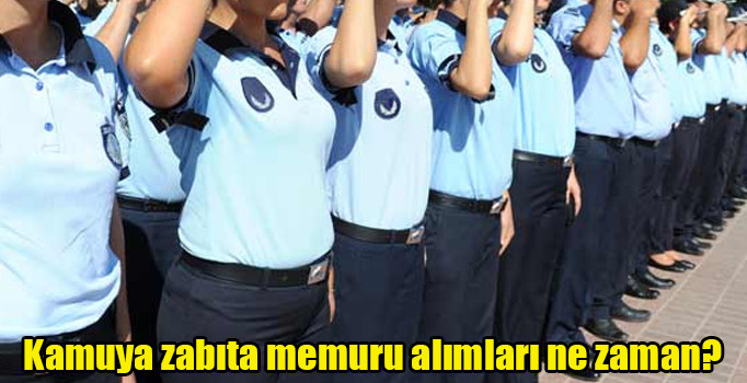 2018 Kamuya zabıta memuru alımları ne zaman? İşte zabıta memuru alımları detayları