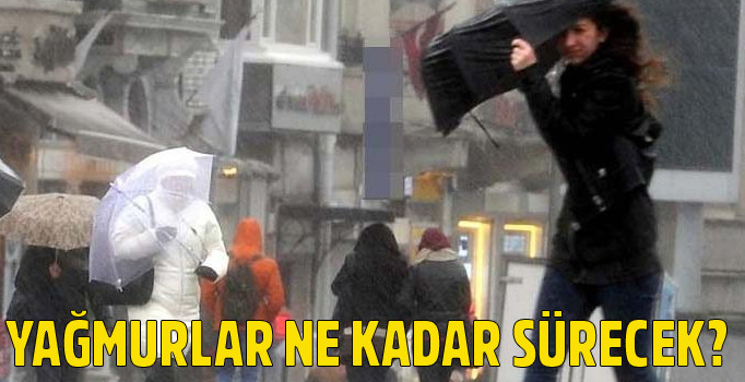 Yağmurlar ne kadar sürecek? Meteoroloji'den yağış uyarısı
